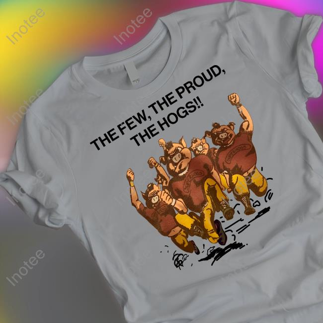 The Few The Proud The Hogs Tee Shirt Washington Commanders The Few The Proud The Hogs Sweatshirt Karl_Diesel