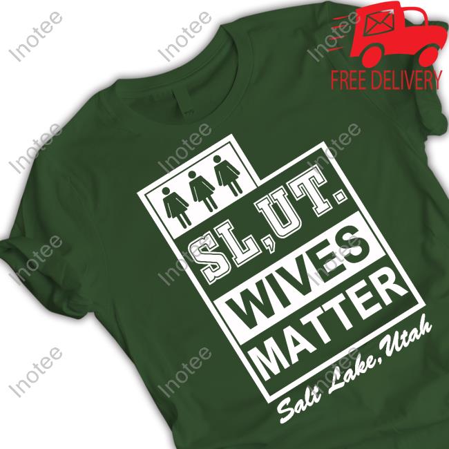 Slut Wives Matter Salt Lake Utah Shirt Mollyroxanne