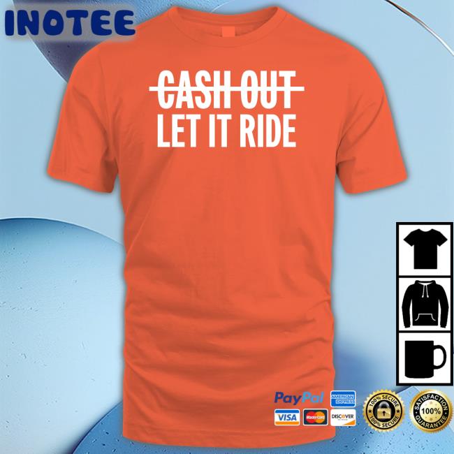 Br_Betting Cash Out Let It Ride Shirts Houston Astros Cash Out Let It Ride Shirt