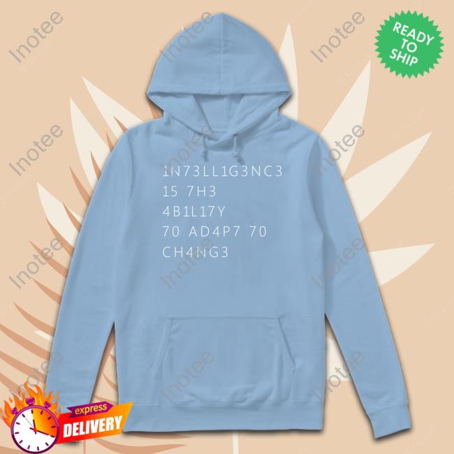 1N73LL1G3NC3 15 7H3 4B1L17Y 70 4D4P7 70 CH4NG3 Long Sleeve Tee Intelligence Is The Ability To Adapt To Change Tank Top