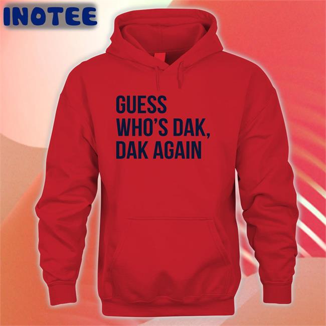 Guess Who’s Dak Dak Again Funny T Shirt