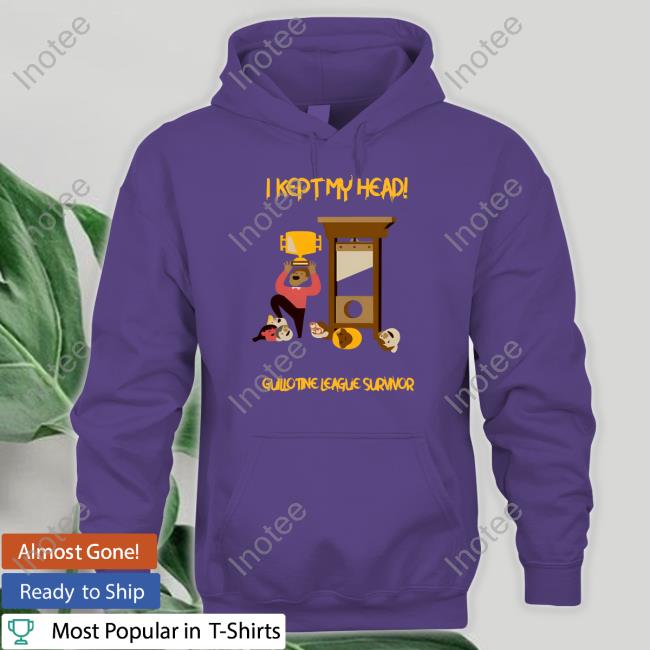 Paul Charchian I Kept My Head Guillotine League Survivor T Shirt Paulcharchian