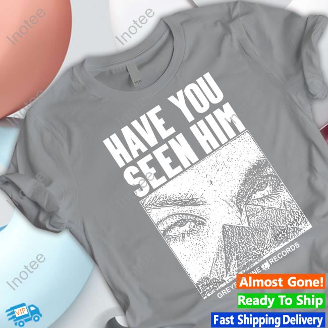 G59records Merch Have You Seen Him Unisex T Shirt Grey Five Nine