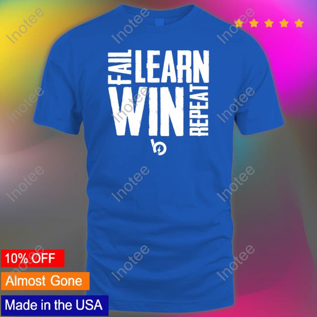 Fail Learn Win Repeat Shirts Trevorbauer Fail Learn Win Repeat Shirt