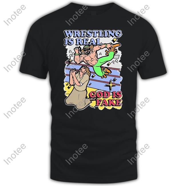 Thegoodshirts Merch Wrestling Is Real, God Is Fake Shirt