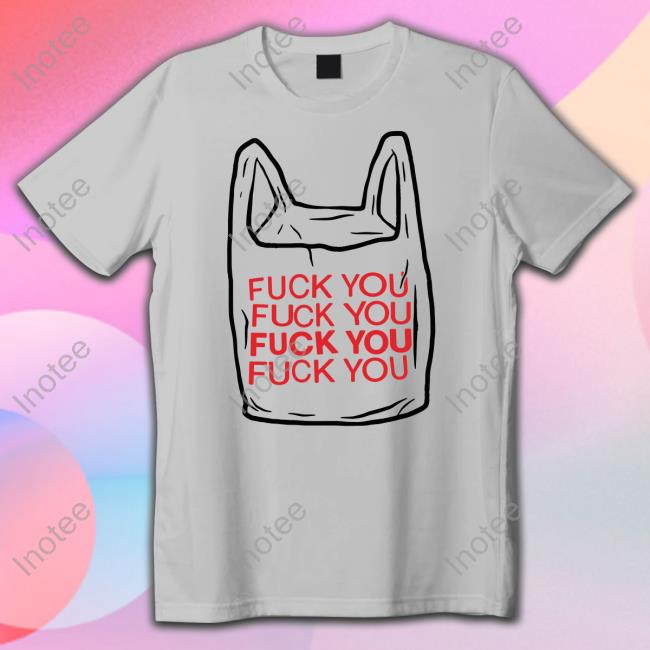 Goodshirts Fuck You Bag Tees Goodshirts Fuck You Bag Shirt Thegoodshirts Shop