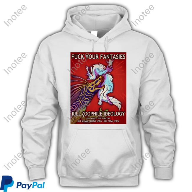 Fuck Your Fantasies Kill Zoophile Ideology Shirt