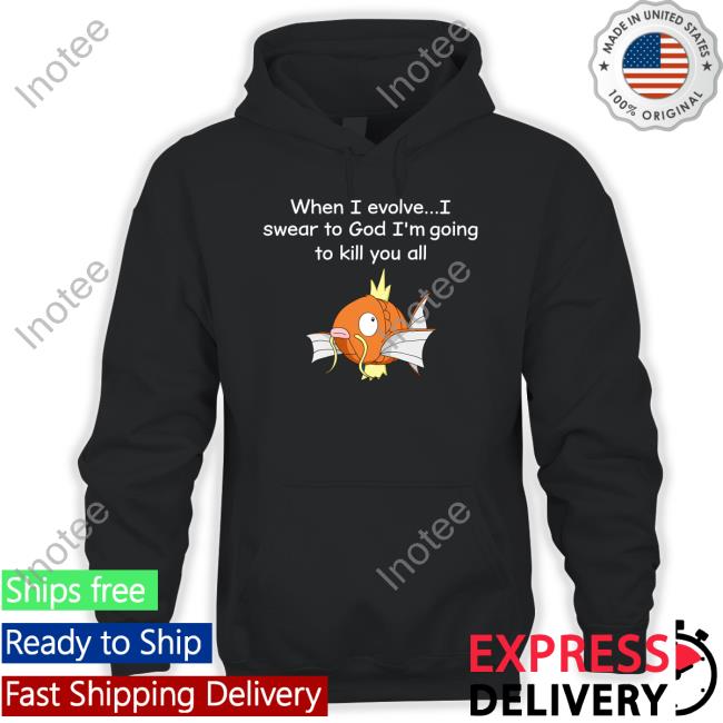 When I Evolve I Swear To God I'm Going To Kill You All Shirt Shirts That Go Hard