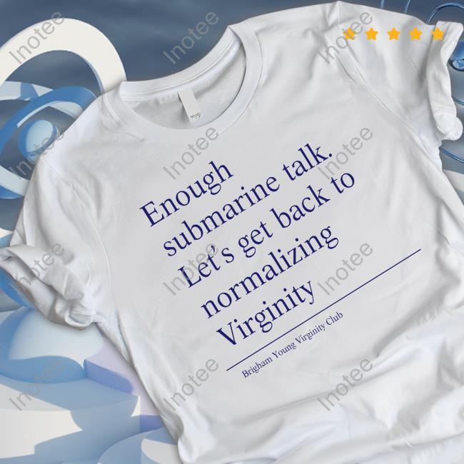 Lil Pom Poko Jerk Enough Submarine Talk Let's Get Back To Normalizing Virginity T Shirt