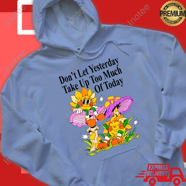 Nelson Don't Let Yesterday Take Up Too Much Of Today Tee Shirt