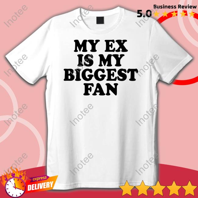 My Ex Is My Biggest Fan Tee