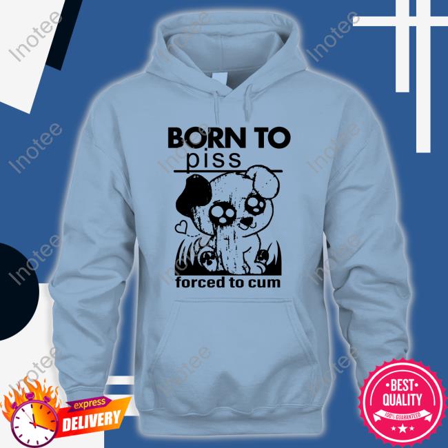 Thegoodshirts Merch Born To Piss Forced To Cum Shirts