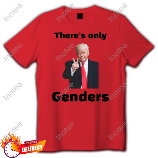There's Only 2 Genders Shirt, T Shirt, Hoodie, Sweater, Long Sleeve T-Shirt And Tank Top