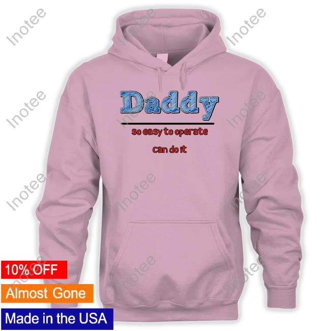 Goodshirts Daddy So Easy To Operate Can Do It Official Shirt