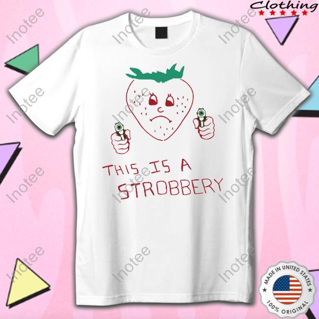 Shirts That Go Hard Shop This Is A Strobbery T Shirt