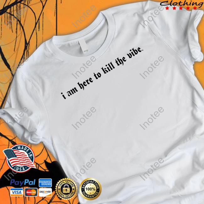 I Am Here To Kill The Vibe Hoodie