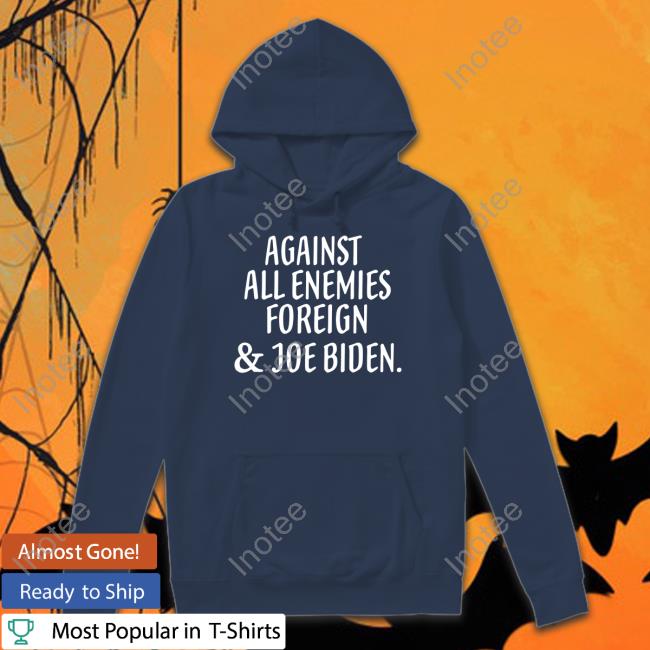 Irishpeachbackup Against All Enemies Foreign And Joe Biden Tee Shirt