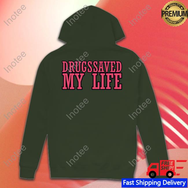 Drugssaved My Life Hooded Sweatshirt