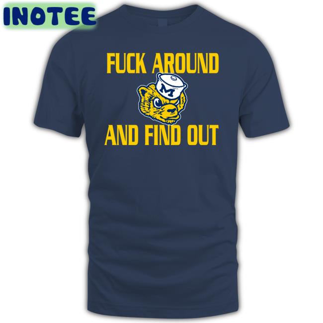 Fuck Around And Find Out Long Sleeve Tee Shirt Michigan Wolverines