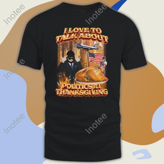 Swag Stimulus I Love To Talk About Politics At Thanksgiving T Shirt
