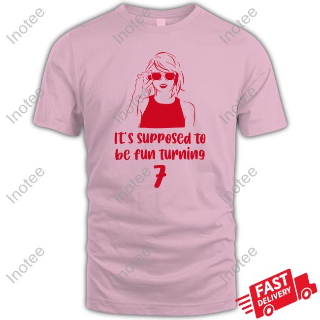It's Supposed To Be Fun Turning 7 T Shirts