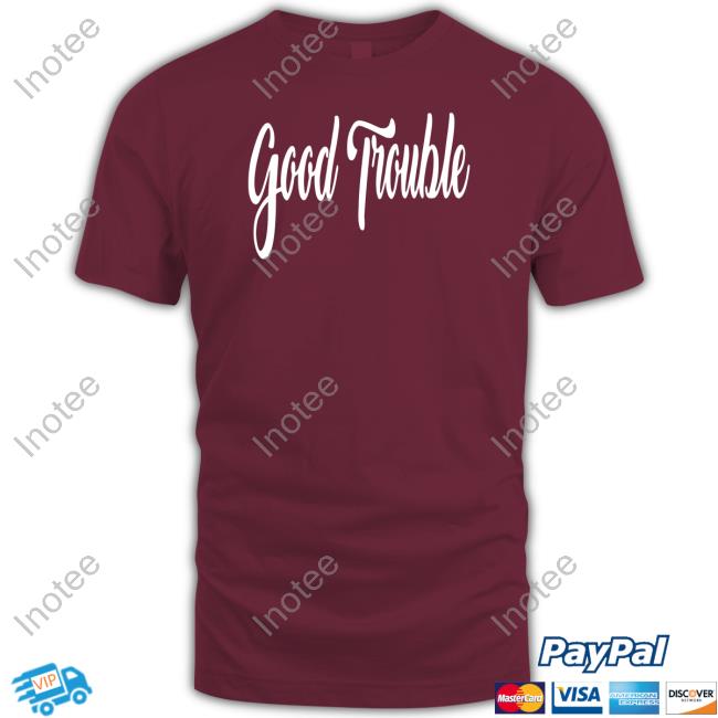Good Trouble T Shirt Good Trouble Tee