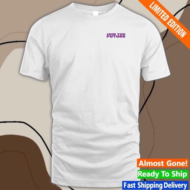 Join The Future Shirt