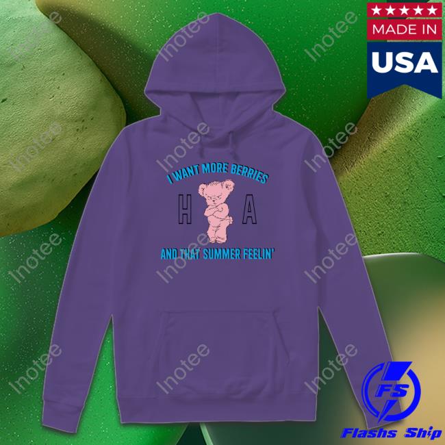 I Want More Berries And That Summer Feelin Tee Shirt I Want More Berries And That Summer Feelin Tee Shirt