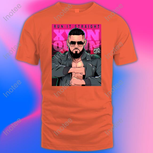 Xq Run It Straight Xyon Quinn Tee Xyonquinnwwe