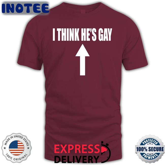 Shirtsthtgohard I Think He's Gay Shirt