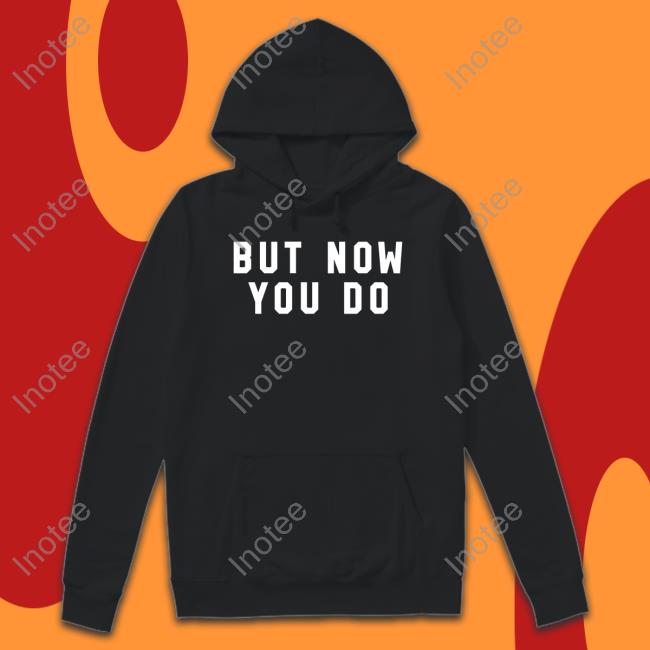But Now You Do Caleb Plant Hoodie