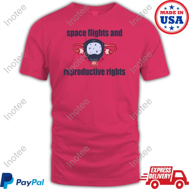 Space Flights And Reproductive Rights T Shirt