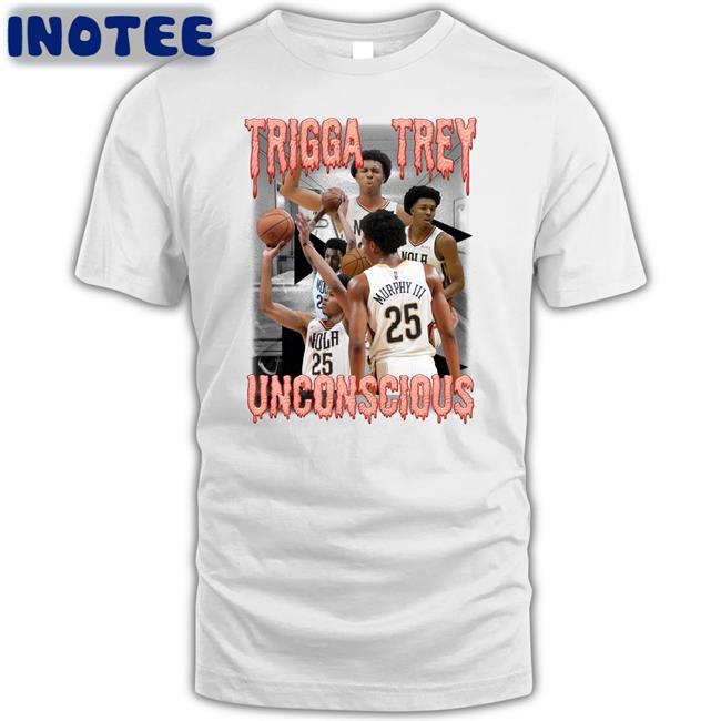Trey Murphy Iii Trigga Trey Unconscious Shirt