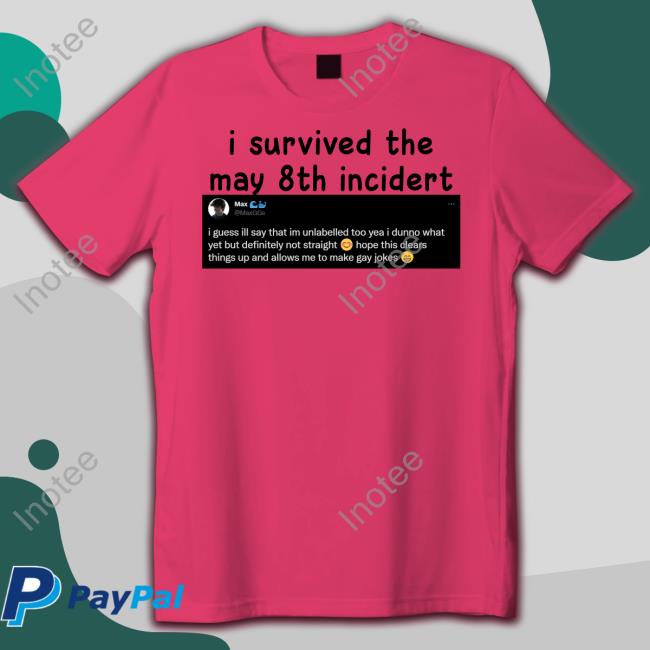 I Survived The May 8Th Incidert Tee