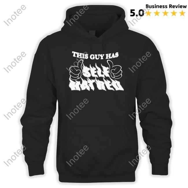 This Guy Has Self Hatred Hoodie