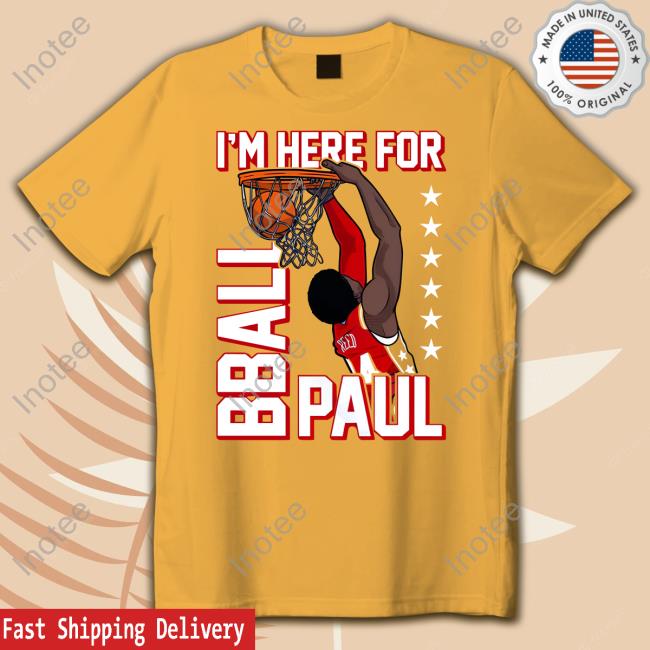 I'm Here For Bball Paul Shirts