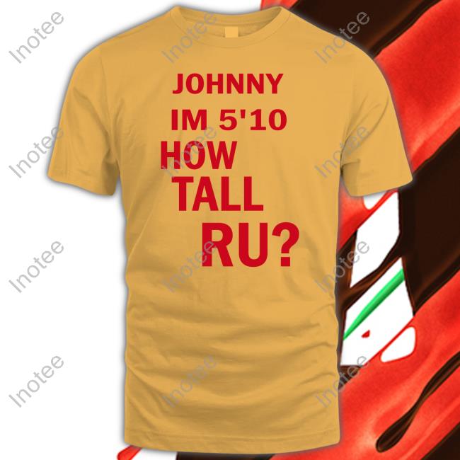 Johnny Im 5'10 How Tall Ru Shirt