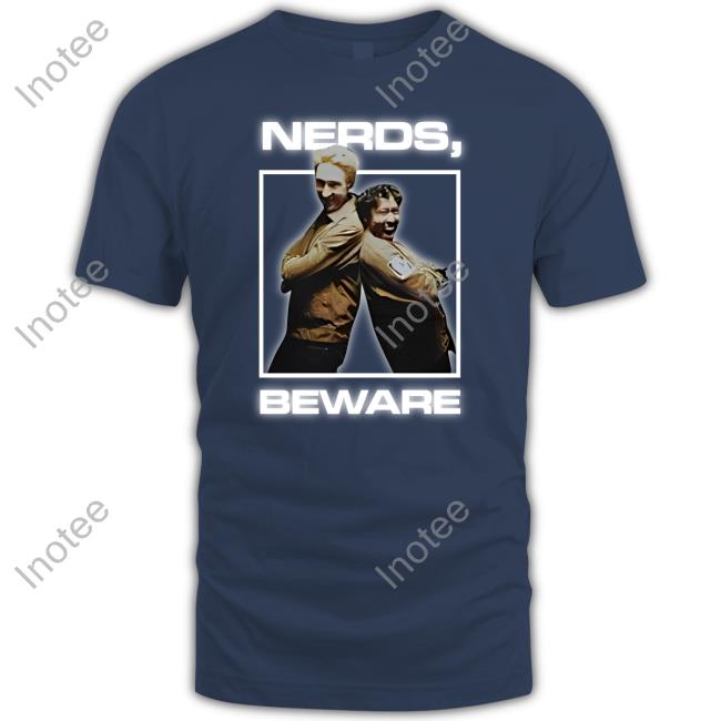 Nerds Beware Shirt Watcher Nerds Beware T Shirt