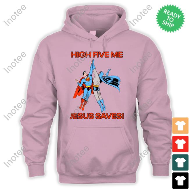 High Five Me Jesus Saves Shirt High Five Me Jesus Saves Tee Shirt