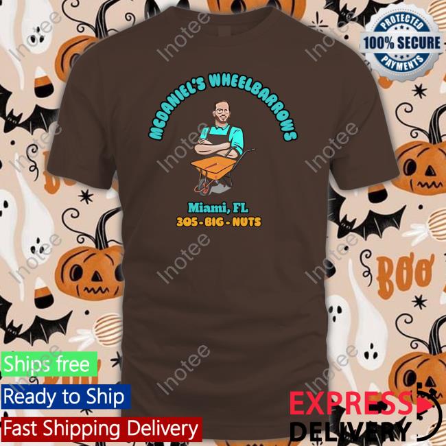 Dolphreaky Wearing Mcdaniel's Wheelbarrows Miami, Fl 305-Big-Nuts T Shirt