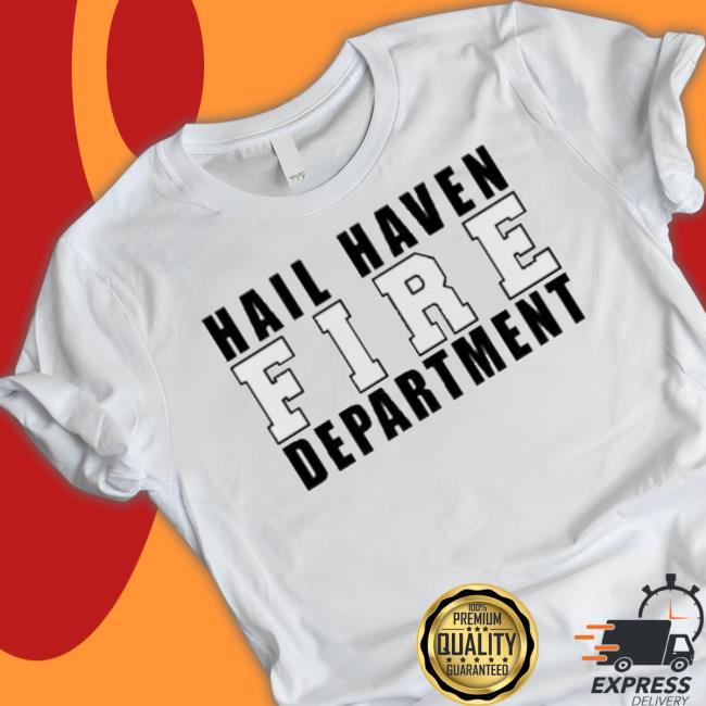 Hail Haven Fire Department shirt Hail Haven Fire Department Shirt