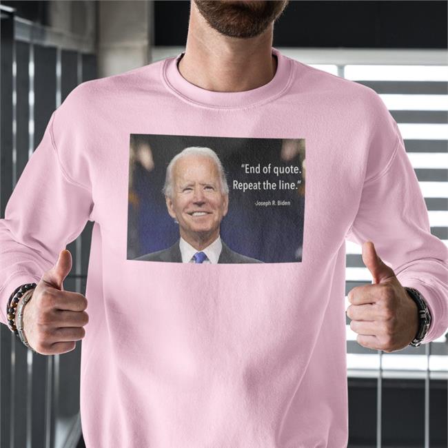 Joe Biden End Of Quote Repeat The Line Shirt