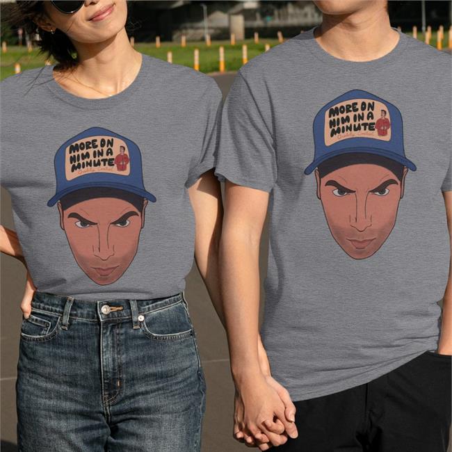 More On Him In A Minute Tee Shirt