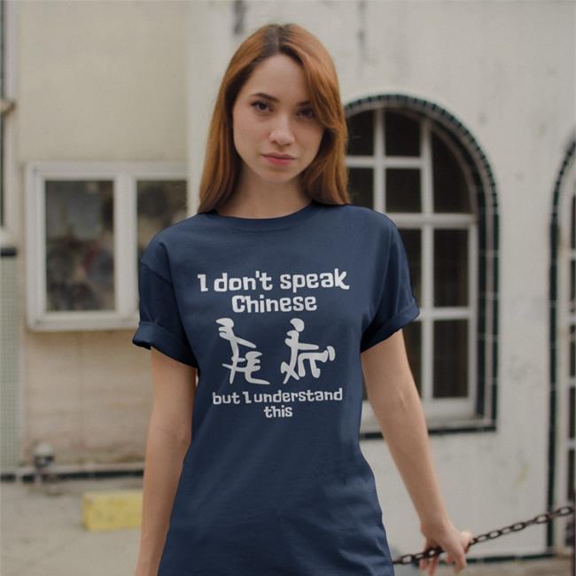 Shirts That Go Hard I Don't Speak Chinese But I Understand This Shirts