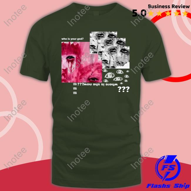 Violentvira Who Is Your God Where Is She Now Vira Tee Shirt