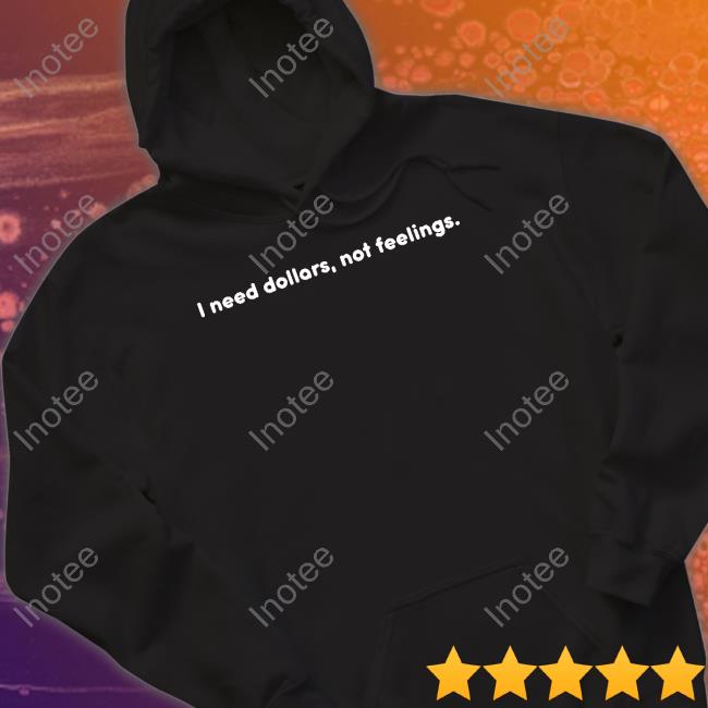 Renike I Need Dollars, Not Feelings Sweatshirt
