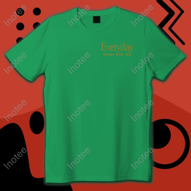 Denny’S Everyday Pancakes Bacon Eggs Shirt Denny’S Everyday Pancakes Bacon Eggs Hoodie