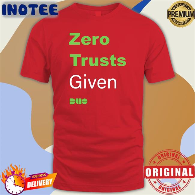 Zero Trusts Given Shirt