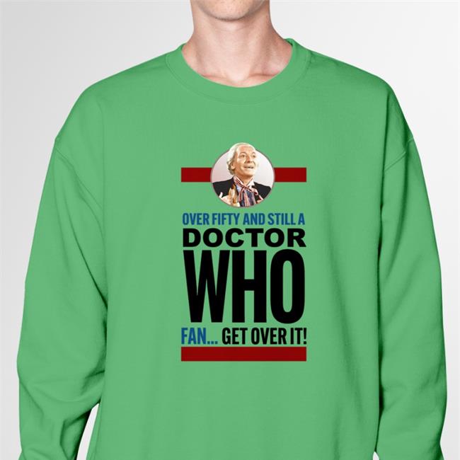 Over Fifty And Still A Doctor Who Fan Get Over It New Shirt