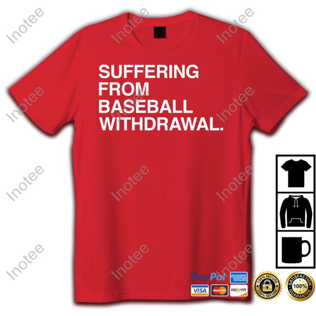 Suffering From Baseball Withdrawal T Shirt Obviousshirts Store